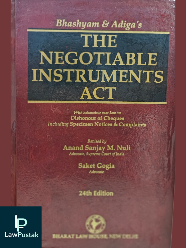 Bharat's THE NEGOTIABLE INSTRUMENTS ACT  by Bhashyam & Adiga Revised by Anand Sanjay M. Nuli • Saket Gogia 24th Edition 2023