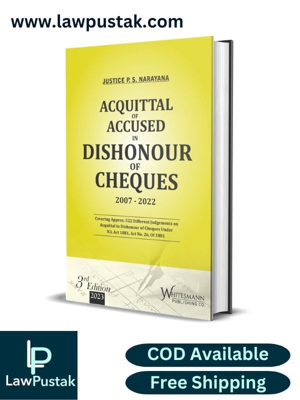 ACQUITTAL OF ACCUSED IN DISHONOUR OF CHEQUES By Justice P.S. Narayana-3rd Edition 2023-Whitesmann