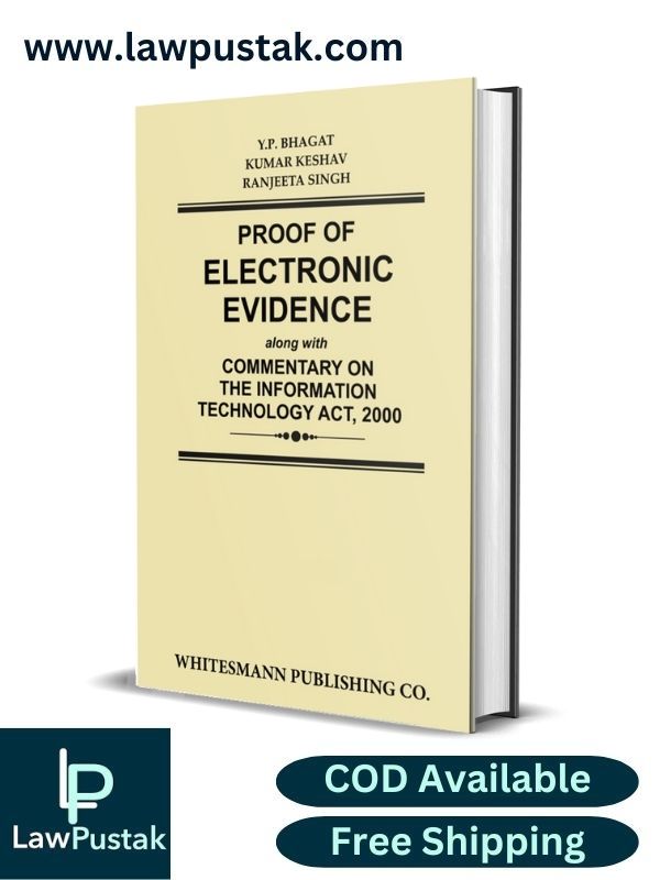 PROOF OF ELECTRONIC EVIDENCE along with COMMENTARY ON THE INFORMATION TECHNOLOGY ACT, 2000 By Y.P. Bhagat, Kumar Keshav & Ranjeeta Singh-: Y.P. Bhagat, Kumar Keshav & Ranjeeta Singh-Whitesmann