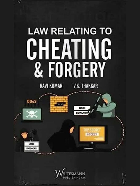 Law Relating to Cheating & Forgery by Ravi Kumar and V K Thakkar Edition 2023-Whitesmann Publishing Co-Lawpustak