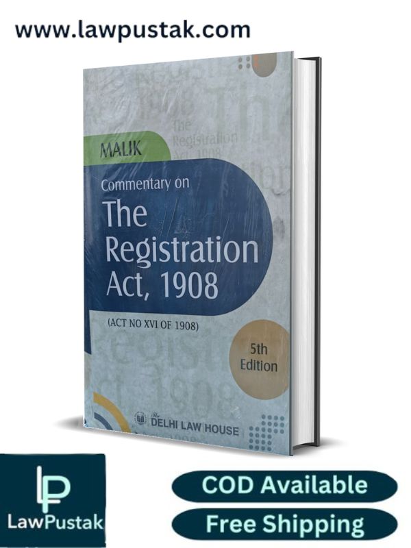 Commentary on The Registration Act, 1908 by Malik-5th Edition-Delhi Law House