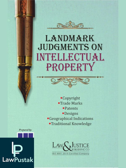 Landmark Judgments on Intellectual Property (Copyright, Trade Marks, Patents, Designs, Geographical Indications, Traditional Knowledge)-Law & Justice