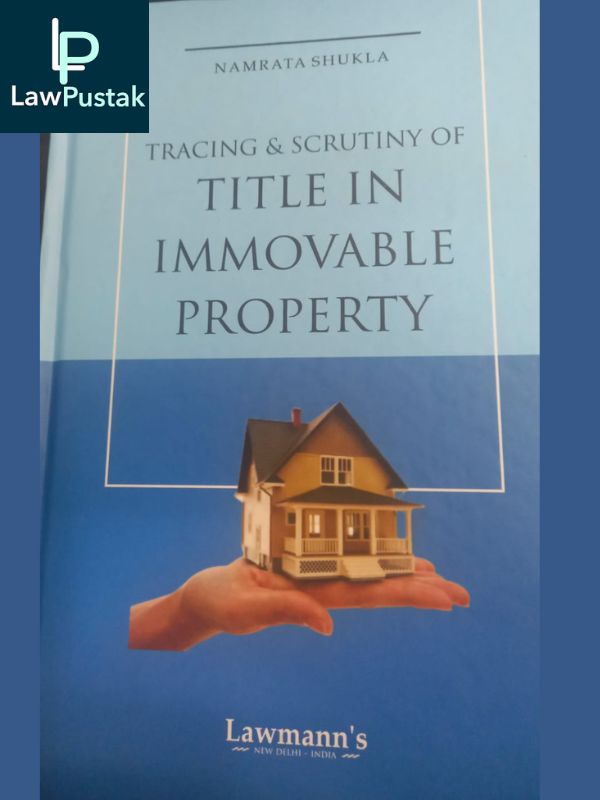 Tracing & Scrutiny of Title in Immovable Property by Namrata Shukla 2023 Edition-Lawmann’s-Lawpustak