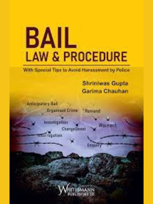 BAIL LAW & PROCEDURE – With Special Tips to Avoid Harassment by Police-Whitesmann Publishing Co.-Lawpustak