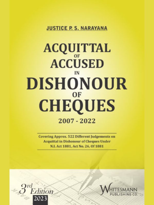 ACQUITTAL OF ACCUSED IN DISHONOUR OF CHEQUES By Justice P.S. Narayana-3rd Edition 2023-Whitesmann