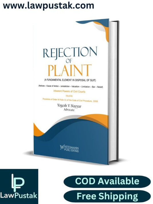 Rejection of Plaint - A Fundamental Element In Disposal of Suit by Yogesh V. Nayyar-1st Edition 2024-Whitesmann