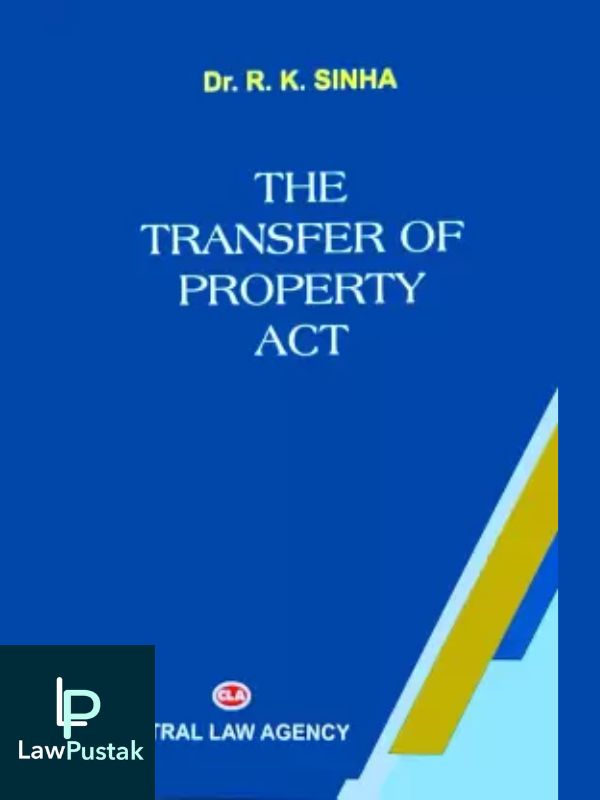 The Transfer of Property Act by R K Sinha- 22nd Edition, 2023-Central Law Agency