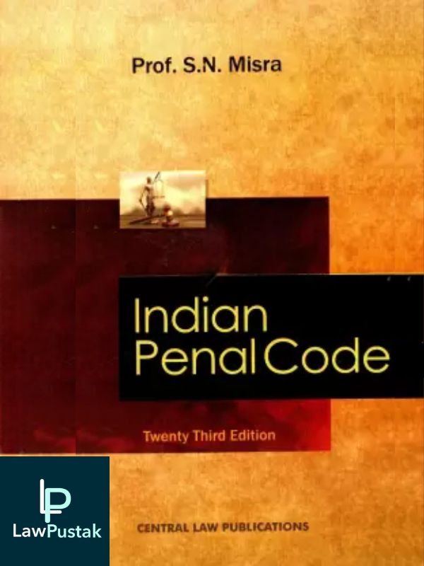 Indian Penal Code by S N Misra-23rd Edition-Central Law Publication