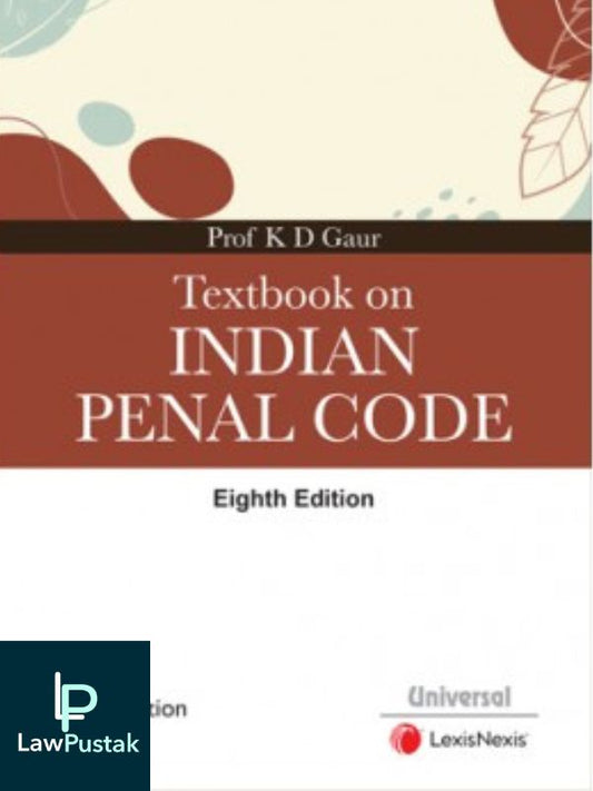 Textbook on the Indian Penal Code-K D Gaur-EDITION : 8th-LexisNexis-Lawpustak