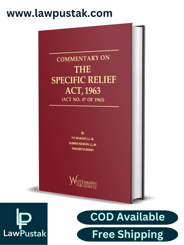 COMMENTARY ON THE SPECIFIC RELIEF ACT, 1963 By Y.P. Bhagat, Kumar Keshav & Ranjeeta Singh-2nd Edition 2024-Whitesmann