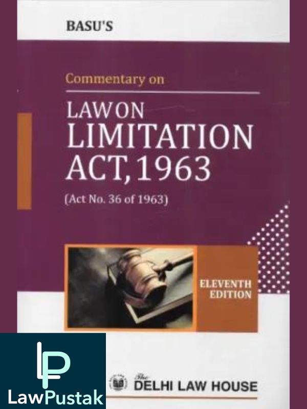 Commentary on Law on Limitation Act, 1963 by Basu – 11th Edition 2023-DLH-Lawpustak