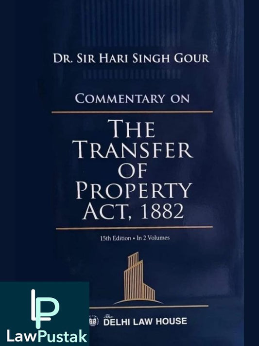 Commentary on The Transfer of Property Act, 1882 [2 Vols.] by Dr. Sir Hari Singh Gour –Lawpustak