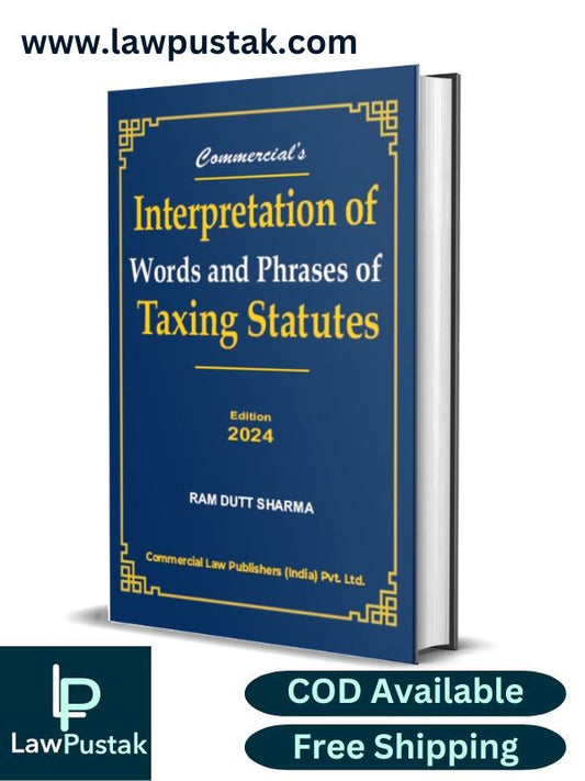 Interpretation of Words and Phrases of Taxing Statutes By Ram Dutt Sharma-1st Edition 2024-Commercial's