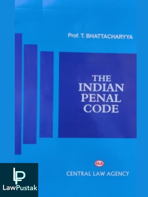 Indian Penal Code by T Bhattacharyya-Central Law Agency