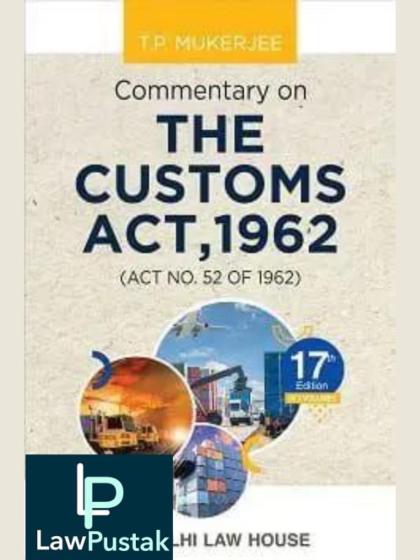 Commentary on THE CUSTOMS ACT, 1962 by Justice T P Mukherjee –Lawpustak