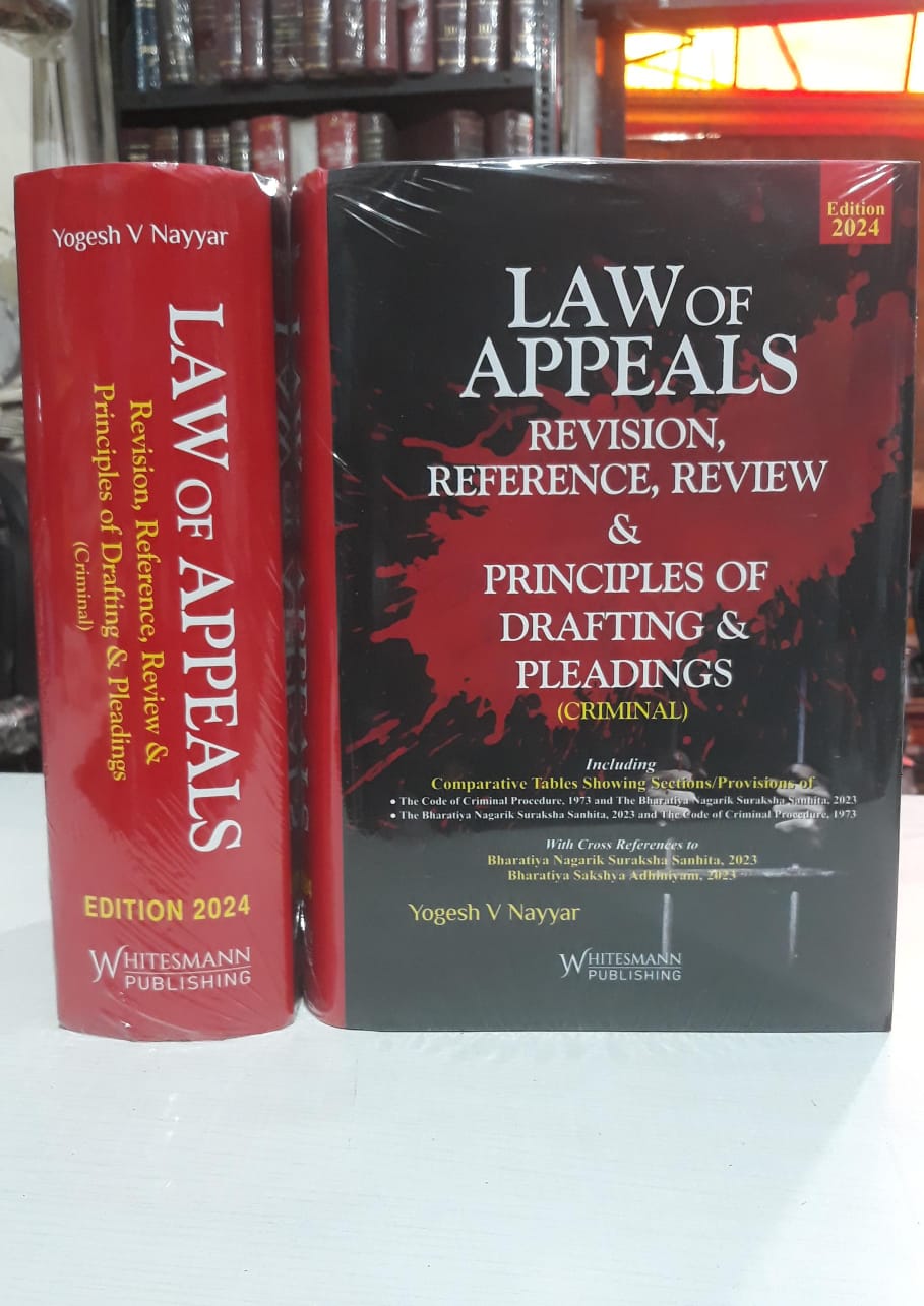 Law Of Appeals Revision, Reference, Review & Principles Of Drafting & Pleadings (Criminal) By Yogesh V Nayyar-Edition 2024-Whitesmann