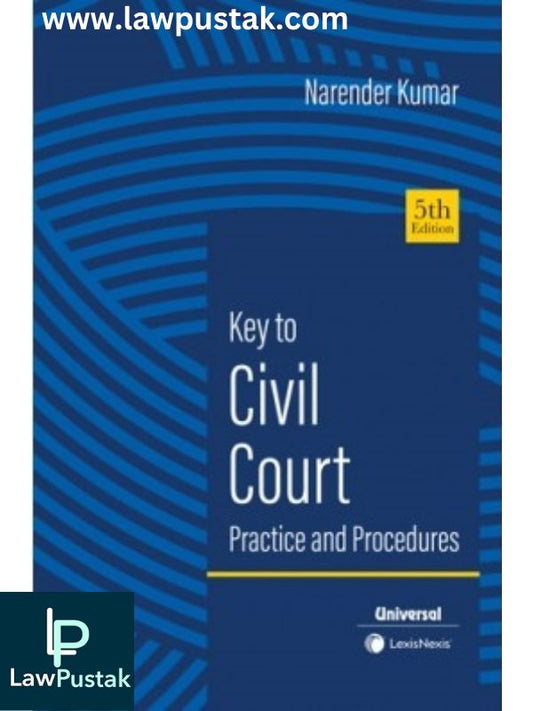 Key to Civil Court Practice and Procedures By Narender Kumar-5th Edition 2024-Lexisnexis