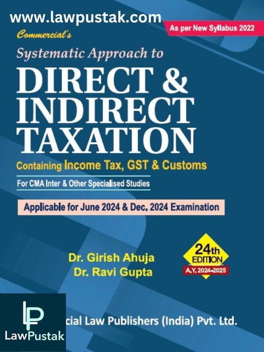 CMA Inter Systematic Approach to Direct & Indirect Taxtion By Girish Ahuja , Ravi Gupta-24th Edition-Applicable for June / December 2024 Exam-Commercial