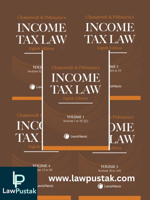 Income Tax Law by Chaturvedi & Pithisaria-8th Edition (in 5vol)-LexisNexis