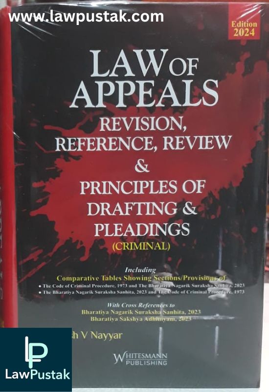 Law Of Appeals Revision, Reference, Review & Principles Of Drafting & Pleadings (Criminal) By Yogesh V Nayyar-Edition 2024-Whitesmann