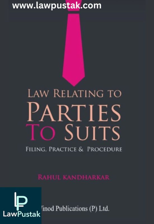 Law Relating to Parties to Suits Filing Practice & Procedure by Rahul Kandharkar Edition 2024-Vinod Publication’s