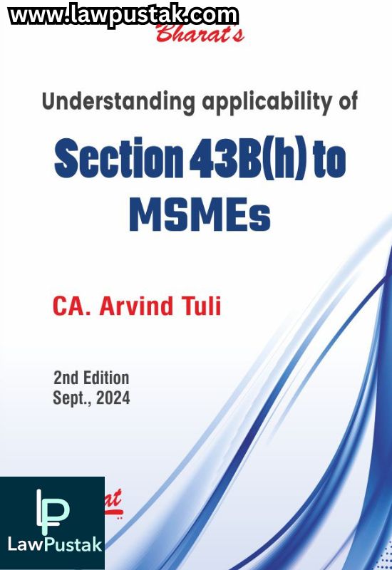 Understanding applicability of Section 43B(h) to MSMEs by CA. Arvind Tuli - 2nd Edition Sept. 2024 - Bharat Law house