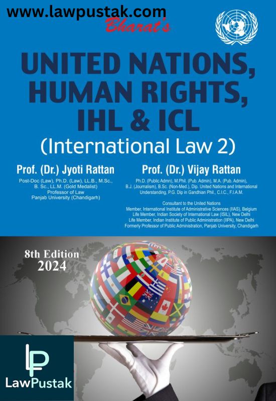 United Nations, Human Rights, Ihl & Icl (International Law 2) By Dr. Jyoti Rattan & Dr. Vijay Rattan-8th Edition 2024-Bharat Law House