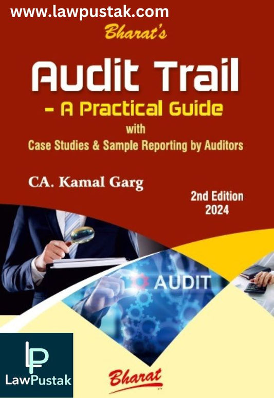 Audit Trail - A Practical Guide by CA. Kamal Garg-2nd Edition 2024-Bharat Law House