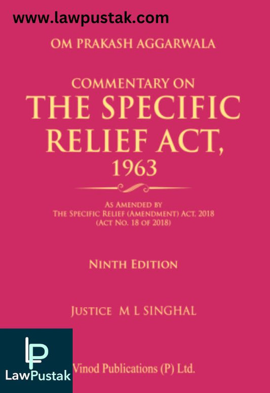 Commentary on the Specific Relief Act, 1963 by Om Prakash Aggarwala, Justice M L Singhal-9th Edition 2024-Vinod Publication