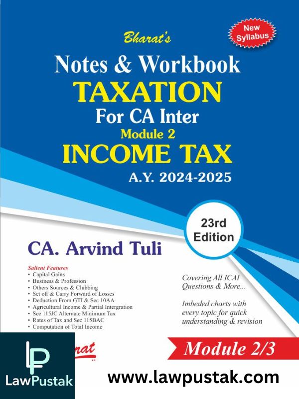 Notes & Workbook TAXATION For CA Inter Module 2 INCOME TAX by CA. Arvind Tuli-Bharat Law House