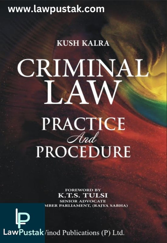 Criminal Law Practice and Procedure by Kush Kalra-2nd Edition 2023-Vinod Publications