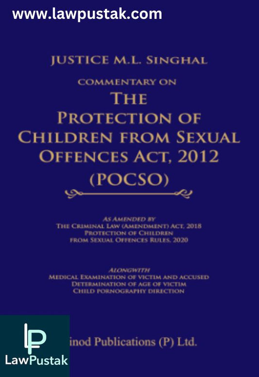 Commentary on the Protection of Children from Sexual Offences Act, 2012 by Justice M L Singhal-Edition 2024-Vinod Publications