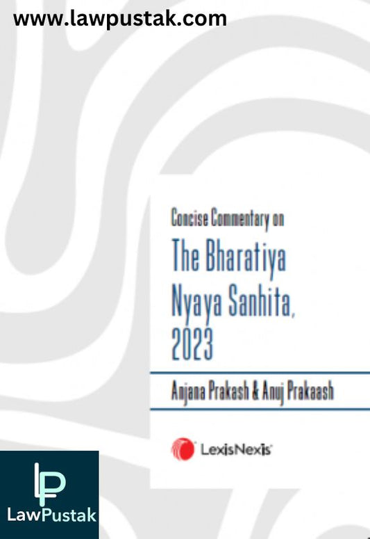 Concise Commentary on The Bharatiya Nyaya Sanhita 2023 by Anjana Prakash & Anuj Prakaash-LexisNexis