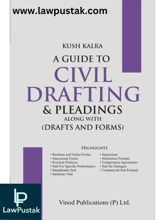 A Guide to Civil Drafting & Pleadings along with (Drafts and Forms) By Kush kalra-Vinod Publications