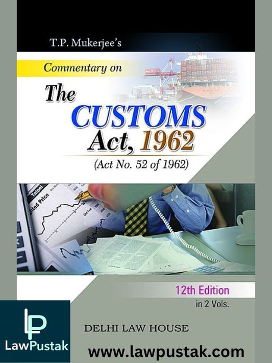 Commentary on Customs Act, 1962 by T. P. Mukerjee(in 2 Volumes)-Delhi Law House