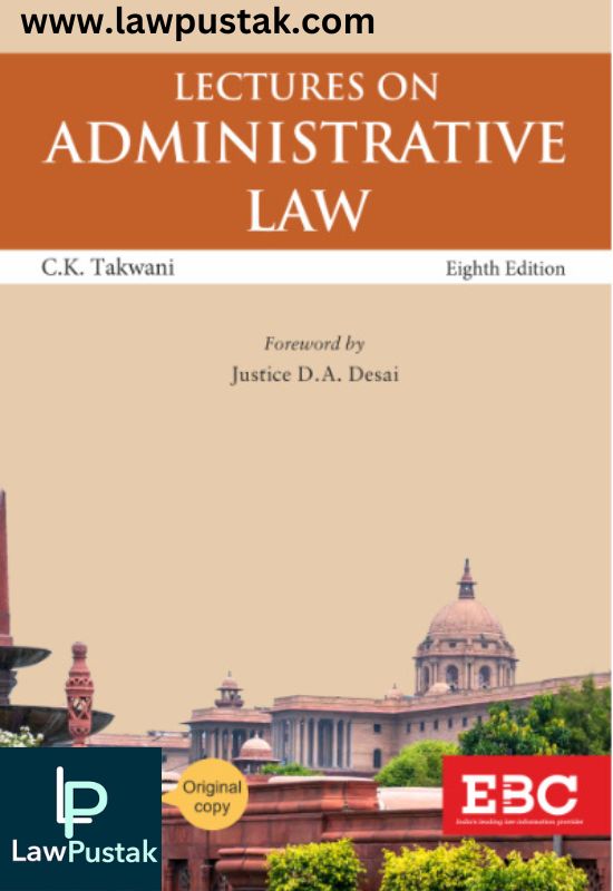 Lectures on Administrative Law by C K Takwani--8th Edition 2024-Eastern Book Company