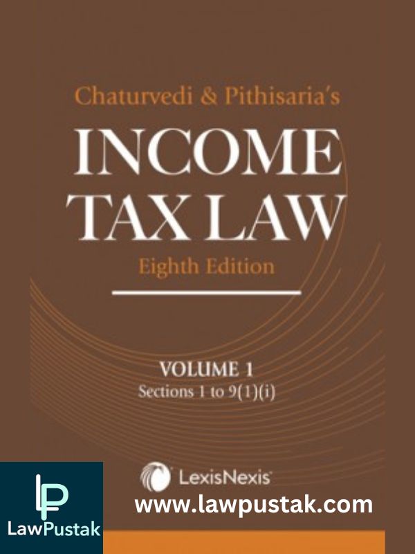 Income Tax Law by Chaturvedi & Pithisaria-8th Edition (in 5vol)-LexisNexis