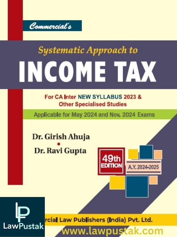 Systematic Approach to Income Tax-Dr. Girish Ahuja & Dr. Ravi Gupta-Commercial's