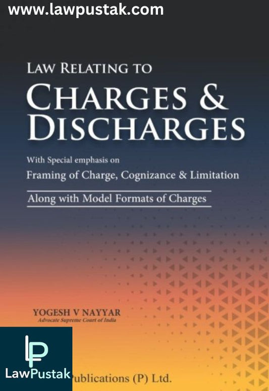 Law Relating to Charges and Discharges by Yogesh V Nayyar-1st Edition 2023-Vinod Publications