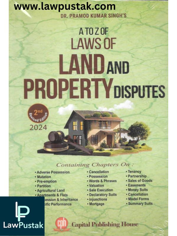 A to Z of Laws of Land and Property Disputes By Dr. Pramod Kumar Singh-2nd Edition 2024-Capital Publishing House