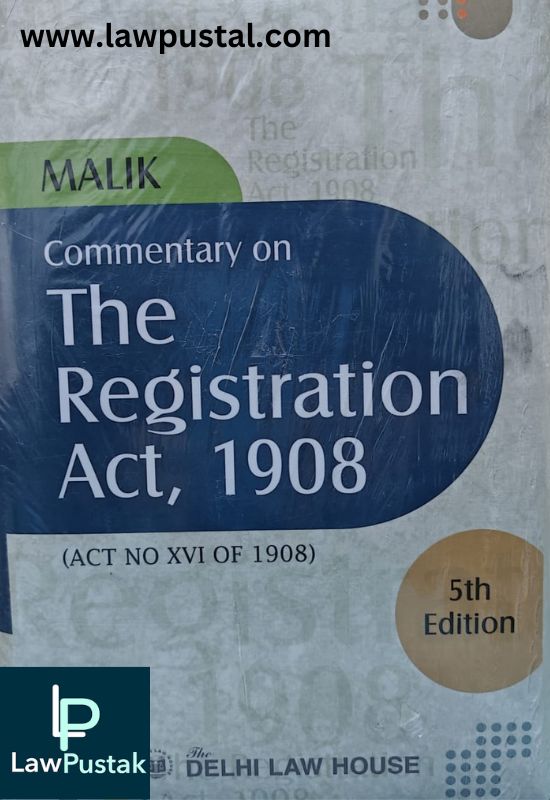 Commentary on The Registration Act, 1908 by Malik-5th Edition-Delhi Law House