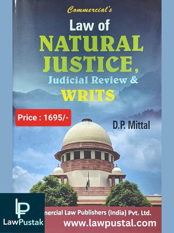 Law of NATURAL JUSTICE, Judicial Review & WRITS by D P Mittal-Commercial's