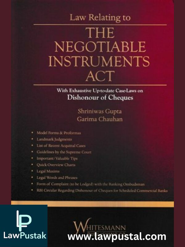 The Negotiable Instruments Act With Exhaustive Up-To-Date Case-Laws On Dishonour Of Cheques by Shriniwas Gupta-Whitesmann