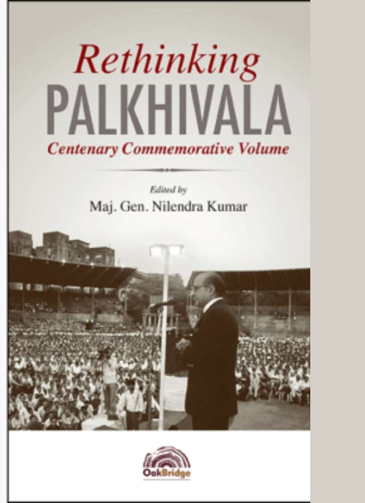 OakBridge Publishing's Rethinking Palkhivala by Maj. Gen. Nilendra Kumar