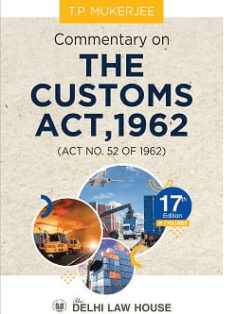 DLH's Commentary On The Customs Act, 1962 (3 Volumes) By Justice T.P. Mukherjee – 17th Edition 2022