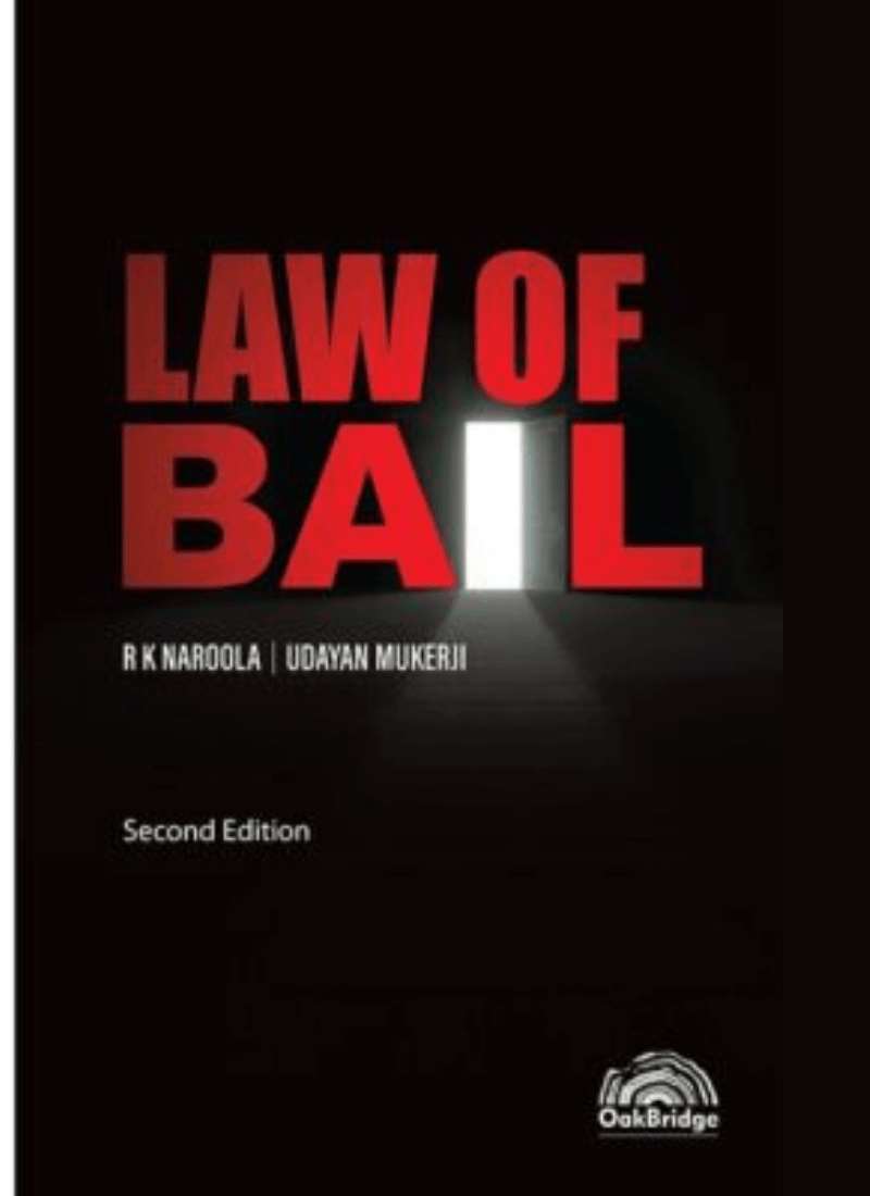 OakBridge Publishing's Law of Bail by R K Naroola, Udayan Mukerji, 2nd Edition