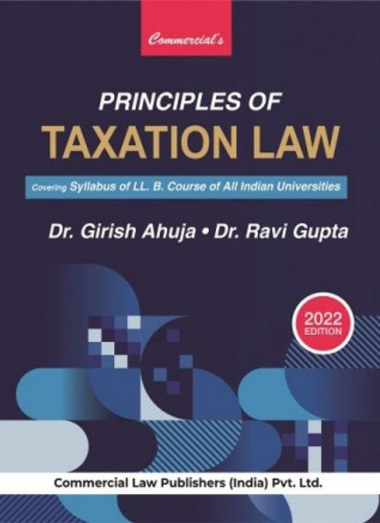 Commercial Law Publication's Principles of Taxation Law by Dr. Girish Ahuja 2022 Edition