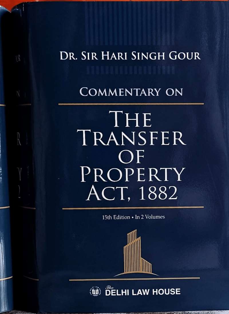 Delhi Law House's Commentary on The Transfer of Property Act, 1882-15th Edition 2022 by Dr. Sir Hari Singh Gour