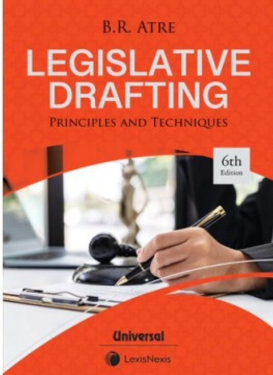 Lexisnexis's Legislative Drafting (Principles and Techniques) by B R Atre 6th Edition 2022