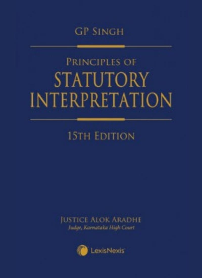 Lexisnexis's Principles of Statutory Interpretation by Justice G P Singh 15th Edition 2021